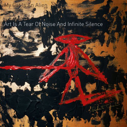 My Cat Is an Alien: Art Is a Tear of Noise & Infinite Silence / Record