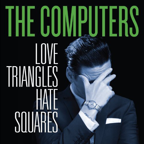 The Computers: Love Triangles Hate Squares / Record