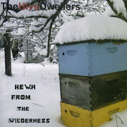The Hive Dwellers: Hewn from the Wilderness - CD‑Audio