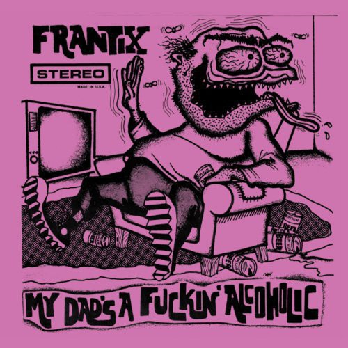 Frantix- My Dad's a Fuckin Alcoholic [ VINYL LP ]