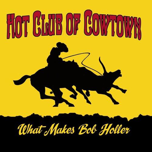 The Hot Club of Cowtown- What Makes Bob Holler [ VINYL LP ]