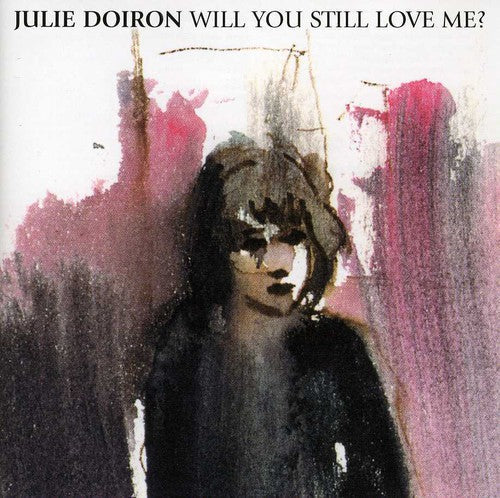 Julie Doiron: Will You Still Love Me - CD‑Audio